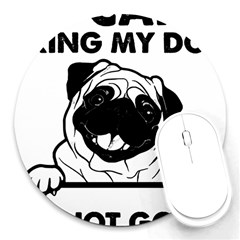 Black Pug Dog If I Cant Bring My Dog I T- Shirt Black Pug Dog If I Can t Bring My Dog I m Not Going Round Mousepad by EnriqueJohnson